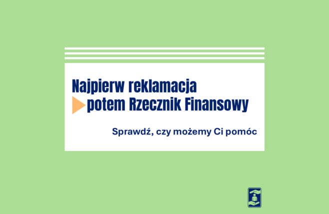 Obrazek z napisem Najpierw reklamacja, potem Rzecznik Finansowy