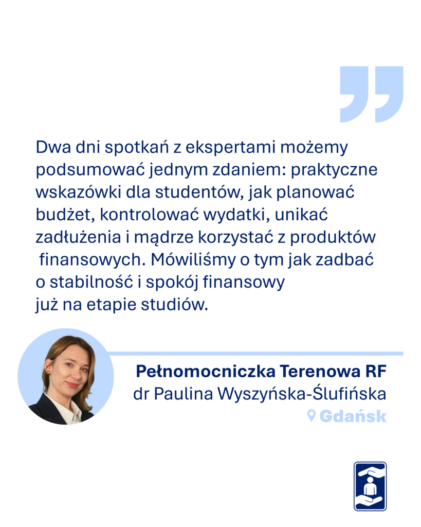 Tekst na obrazku - Dwa dni spotkań z ekspertami możemy podsumować jednym zdaniem: praktyczne wskazówki dla studentów, jak planować budżet, kontrolować wydatki, unikać zadłużenia i mądrze korzystać z produktów finansowych. Mówiliśmy o tym, jak zadbać o stabilność i spokój finansowy już na etapie studiów. 